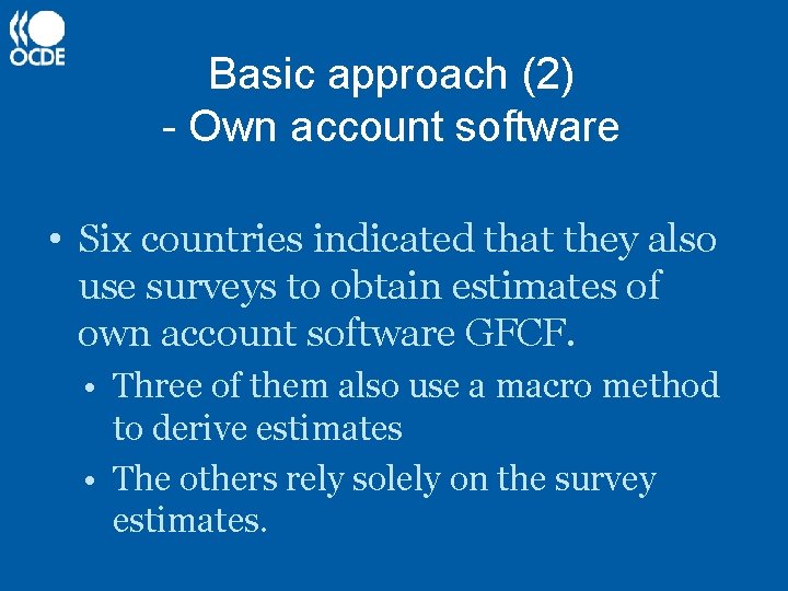 Basic approach (2) - Own account software • Six countries indicated that they also