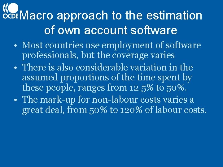 Macro approach to the estimation of own account software • Most countries use employment