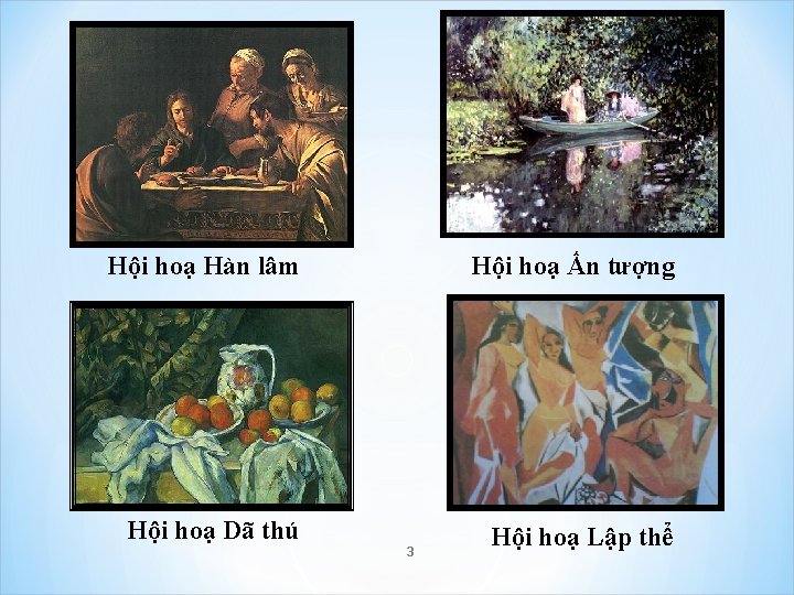 Hội hoạ Hàn lâm Hội hoạ Dã thú Hội hoạ Ấn tượng 3 Hội Hội hoạ Hàn lâm Hội hoạ Dã thú Hội hoạ Ấn tượng 3 Hội
