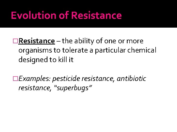 Evolution of Resistance �Resistance – the ability of one or more organisms to tolerate