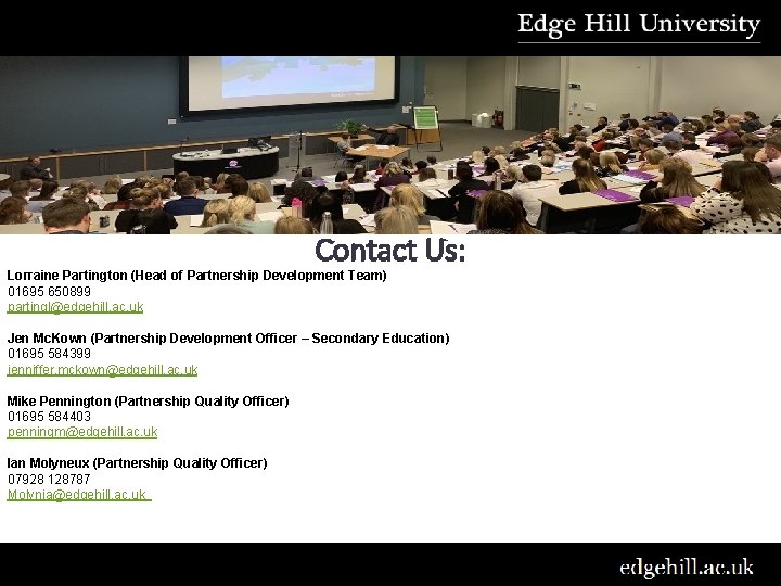 Contact Us: Lorraine Partington (Head of Partnership Development Team) 01695 650899 partingl@edgehill. ac. uk