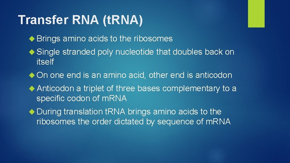 Transfer RNA (t. RNA) Brings amino acids to the ribosomes Single stranded poly nucleotide