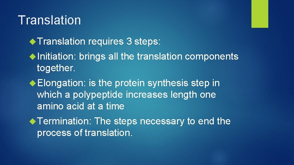 Translation Initiation: requires 3 steps: brings all the translation components together. Elongation: is the