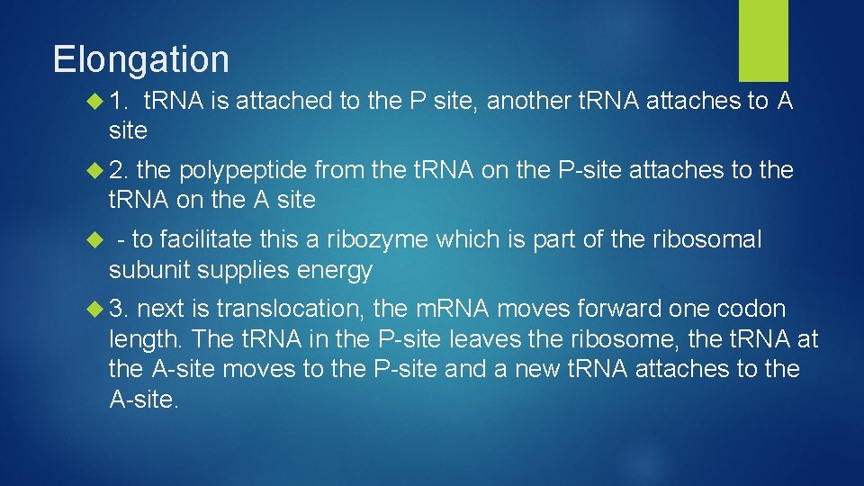 Elongation 1. t. RNA is attached to the P site, another t. RNA attaches