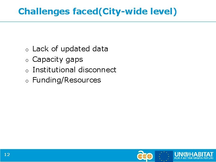Challenges faced(City-wide level) o o 12 Lack of updated data Capacity gaps Institutional disconnect
