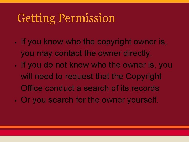 Getting Permission • • • If you know who the copyright owner is, you