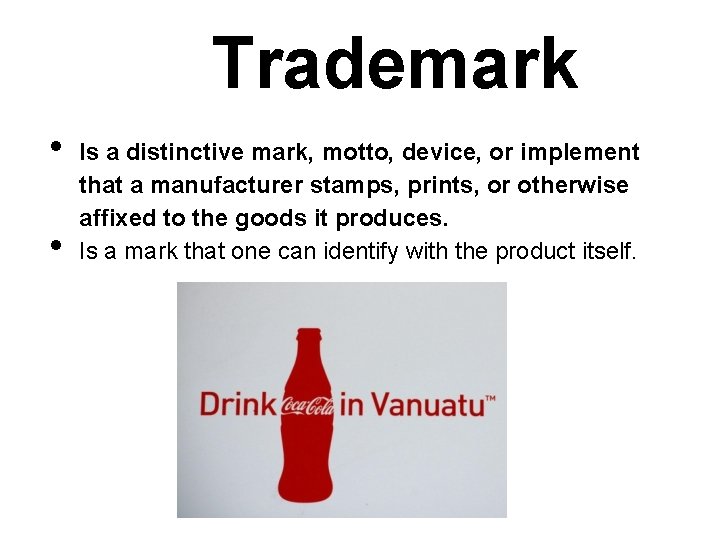 Trademark • • Is a distinctive mark, motto, device, or implement that a manufacturer