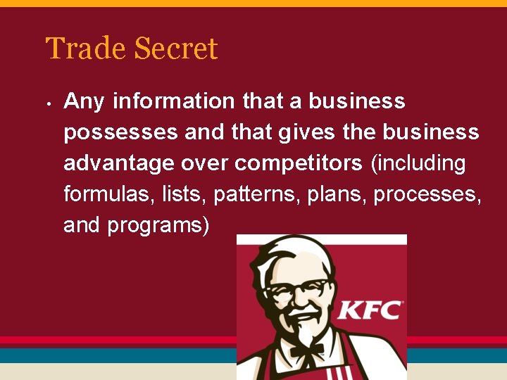 Trade Secret • Any information that a business possesses and that gives the business