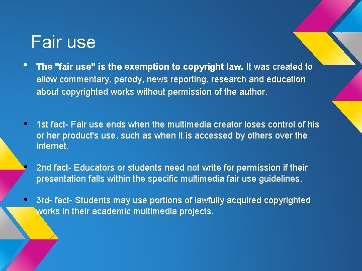 Fair use • The "fair use" is the exemption to copyright law. It was