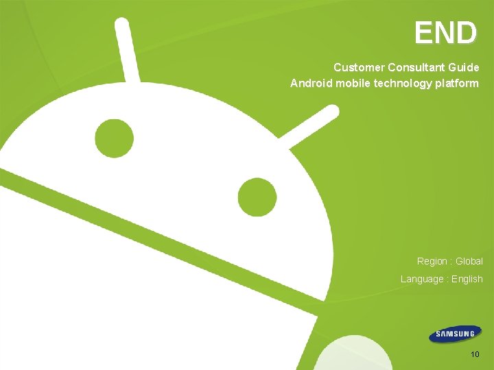 END Customer Consultant Guide Android mobile technology platform Region : Global Language : English END Customer Consultant Guide Android mobile technology platform Region : Global Language : English