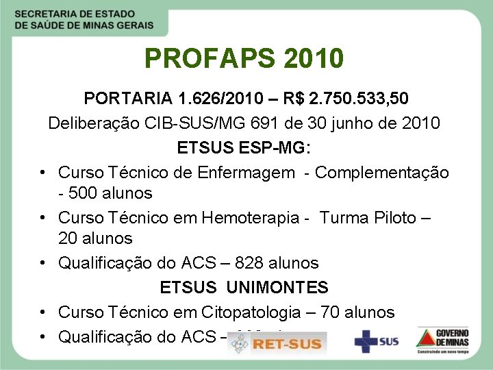 PROFAPS 2010 PORTARIA 1. 626/2010 – R$ 2. 750. 533, 50 Deliberação CIB-SUS/MG 691