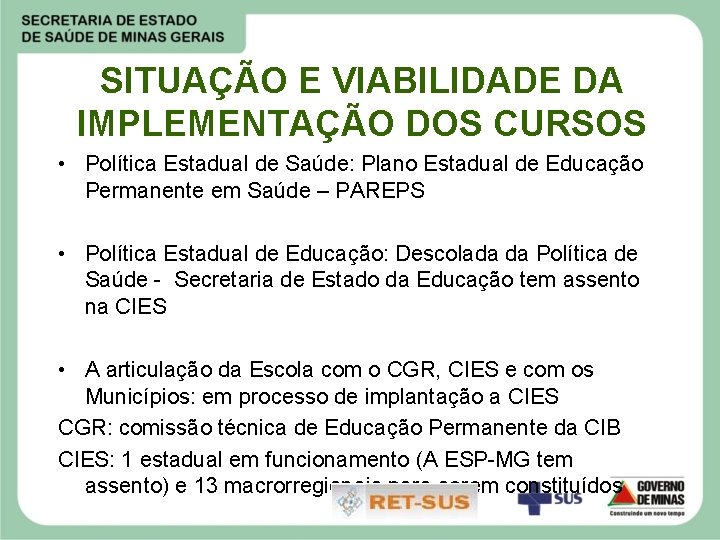 SITUAÇÃO E VIABILIDADE DA IMPLEMENTAÇÃO DOS CURSOS • Política Estadual de Saúde: Plano Estadual