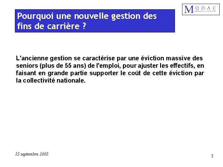 Pourquoi une nouvelle gestion des fins de carrière ? L'ancienne gestion se caractérise par