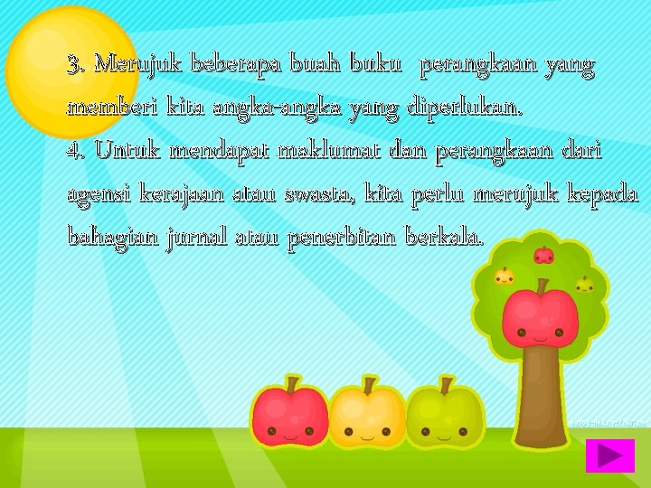 3. Merujuk beberapa buah buku perangkaan yang memberi kita angka-angka yang diperlukan. 4. Untuk