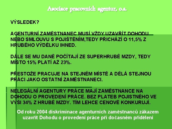 Asociace pracovních agentur, o. s. VÝSLEDEK? AGENTURNÍ ZAMĚSTNANEC MUSÍ VŽDY UZAVŘÍT DOHODU NEBO SMLOUVU