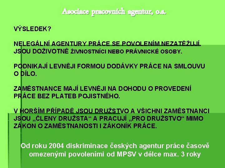 Asociace pracovních agentur, o. s. VÝSLEDEK? NELEGÁLNÍ AGENTURY PRÁCE SE POVOLENÍM NEZATĚŽUJÍ. JSOU DOŽIVOTNĚ