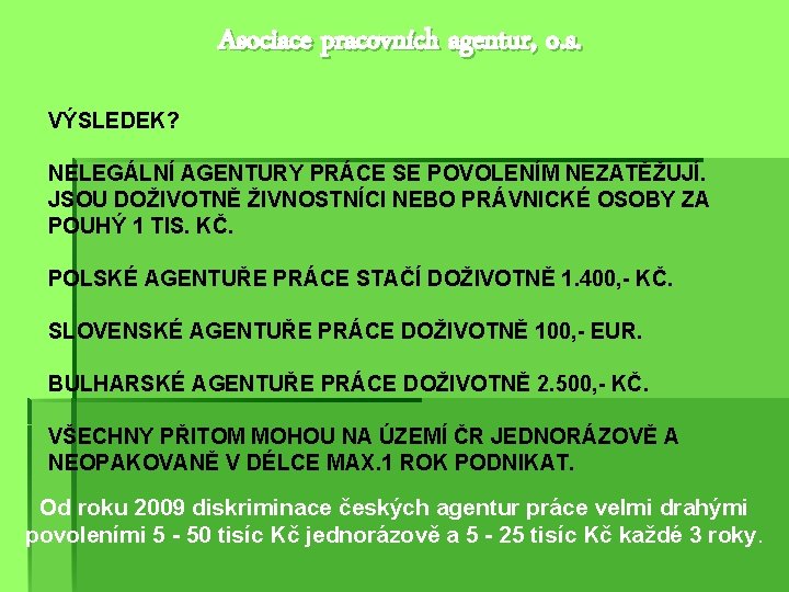 Asociace pracovních agentur, o. s. VÝSLEDEK? NELEGÁLNÍ AGENTURY PRÁCE SE POVOLENÍM NEZATĚŽUJÍ. JSOU DOŽIVOTNĚ