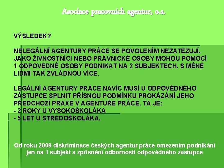 Asociace pracovních agentur, o. s. VÝSLEDEK? NELEGÁLNÍ AGENTURY PRÁCE SE POVOLENÍM NEZATĚŽUJÍ. JAKO ŽIVNOSTNÍCI