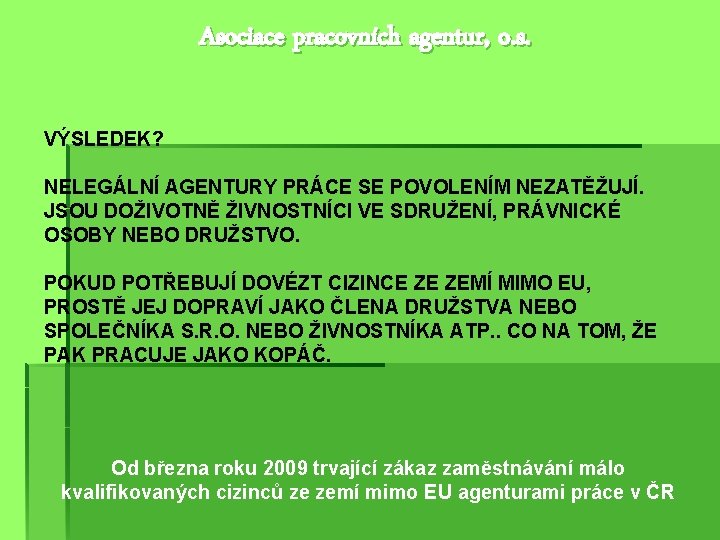 Asociace pracovních agentur, o. s. VÝSLEDEK? NELEGÁLNÍ AGENTURY PRÁCE SE POVOLENÍM NEZATĚŽUJÍ. JSOU DOŽIVOTNĚ