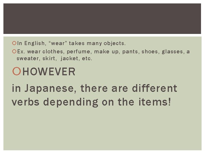  In English, “wear” takes many objects. Ex. wear clothes, perfume, make up, pants,
