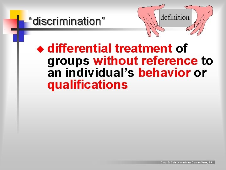 “discrimination” definition u differential treatment of groups without reference to an individual’s behavior or