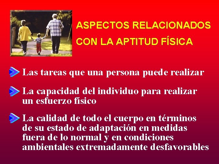 ASPECTOS RELACIONADOS CON LA APTITUD FÍSICA Las tareas que una persona puede realizar La