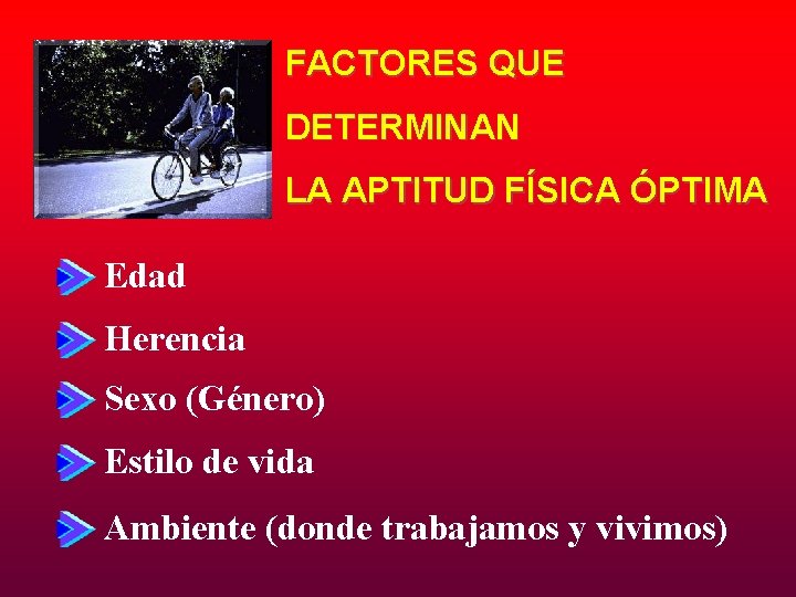 FACTORES QUE DETERMINAN LA APTITUD FÍSICA ÓPTIMA Edad Herencia Sexo (Género) Estilo de vida