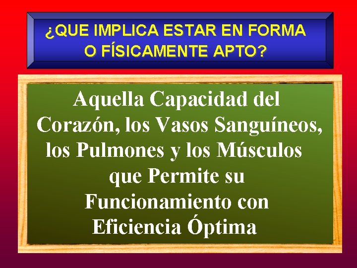 ¿QUE IMPLICA ESTAR EN FORMA O FÍSICAMENTE APTO? Aquella Capacidad del Corazón, los Vasos