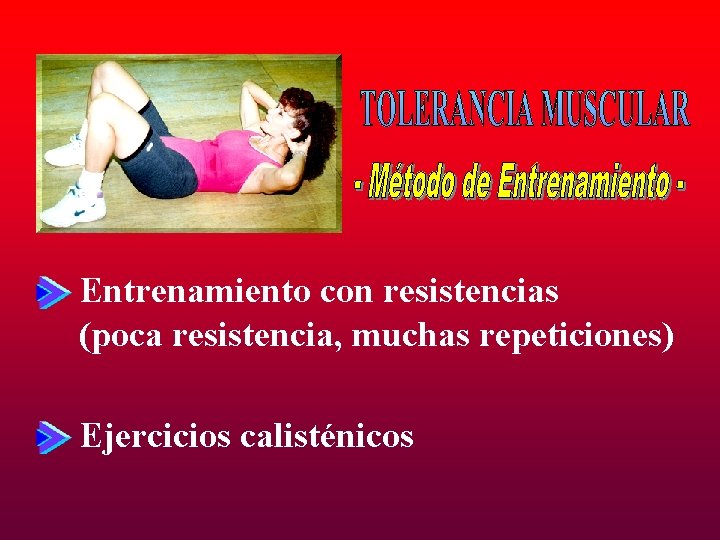 Entrenamiento con resistencias (poca resistencia, muchas repeticiones) Ejercicios calisténicos 