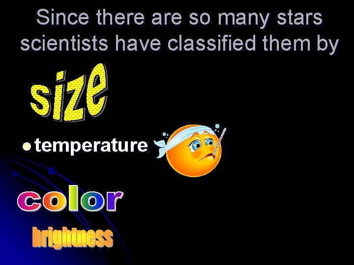Since there are so many stars scientists have classified them by l temperature 