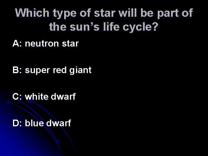 Which type of star will be part of the sun’s life cycle? A: neutron