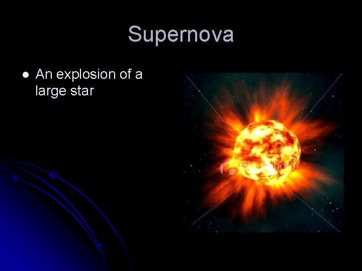 Supernova l An explosion of a large star 