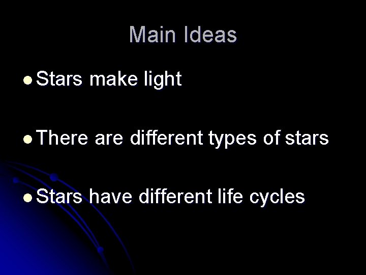 Main Ideas l Stars make light l There l Stars are different types of