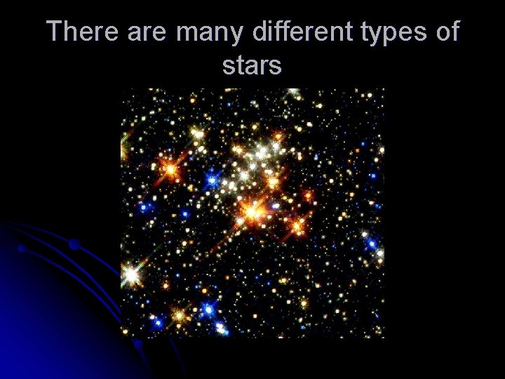 There are many different types of stars 