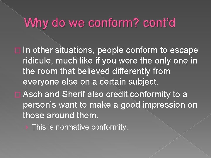 Why do we conform? cont’d � In other situations, people conform to escape ridicule,