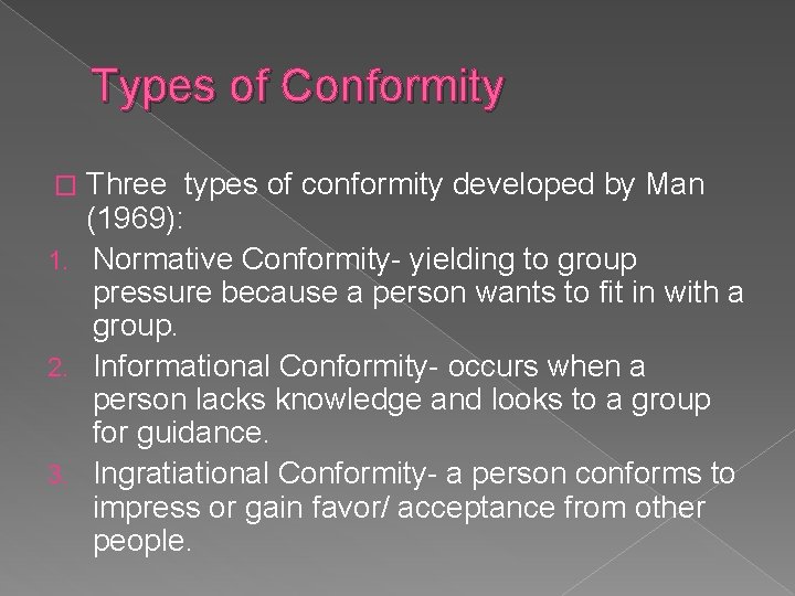 Types of Conformity Three types of conformity developed by Man (1969): 1. Normative Conformity-
