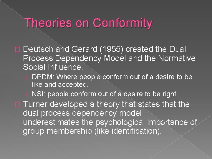 Theories on Conformity � Deutsch and Gerard (1955) created the Dual Process Dependency Model