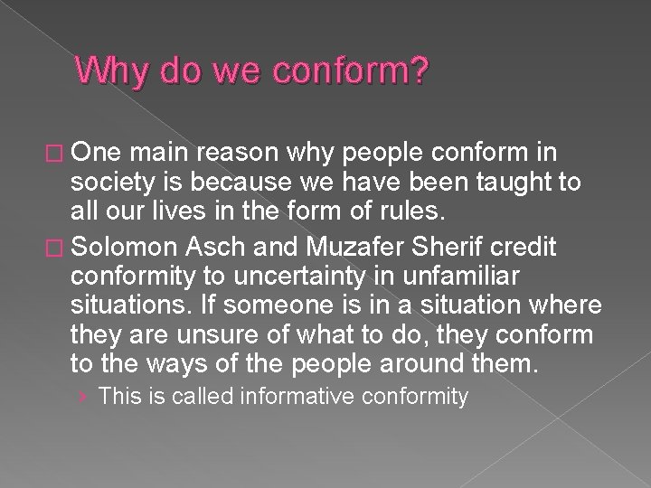 Why do we conform? � One main reason why people conform in society is