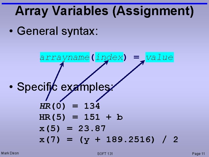 Array Variables (Assignment) • General syntax: arrayname(index) = value • Specific examples: HR(0) =