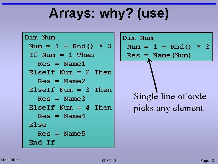 Arrays: why? (use) Dim Num = 1 + Rnd() * 3 If Num =