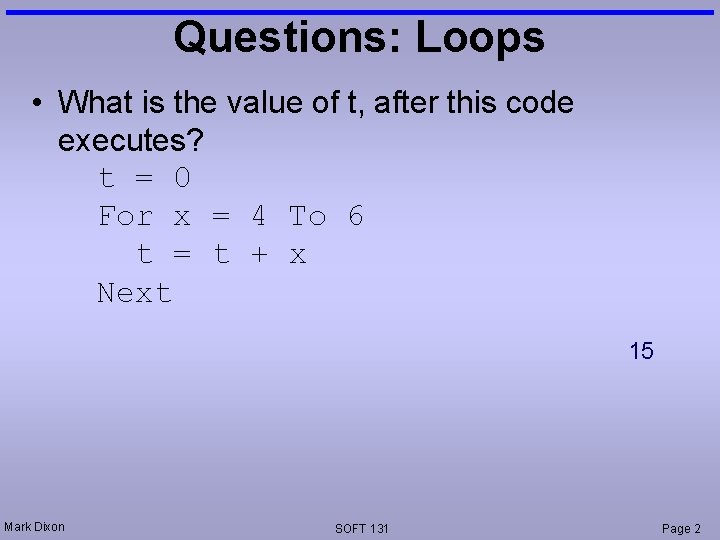 Questions: Loops • What is the value of t, after this code executes? t