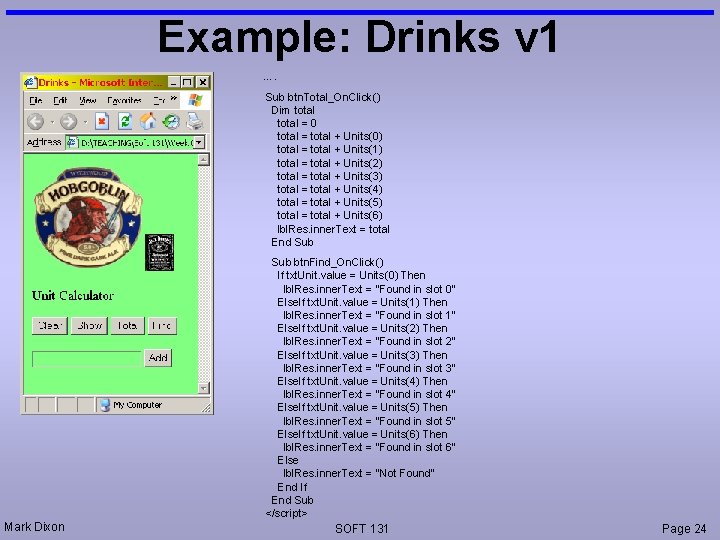 Example: Drinks v 1 …. Sub btn. Total_On. Click() Dim total = 0 total