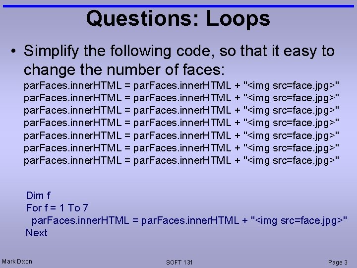 Questions: Loops • Simplify the following code, so that it easy to change the