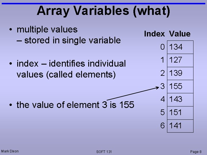 Array Variables (what) • multiple values – stored in single variable • index –