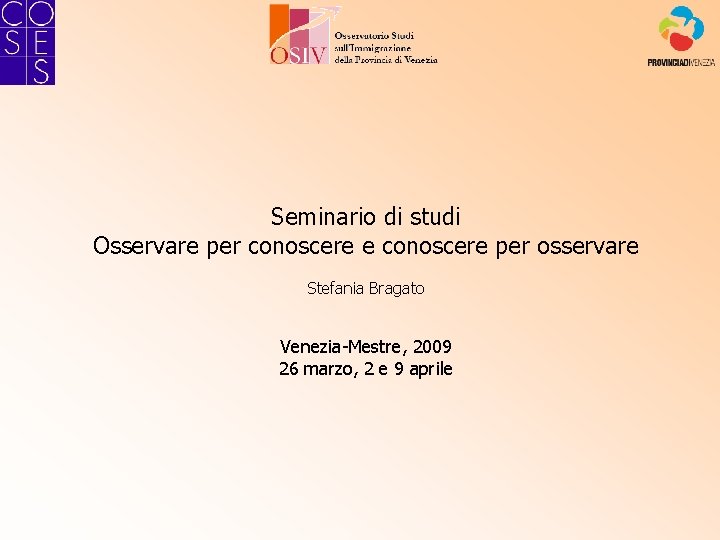 Seminario di studi Osservare per conoscere e conoscere per osservare Stefania Bragato Venezia-Mestre, 2009