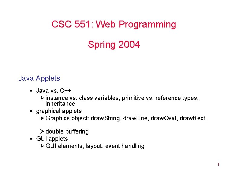 CSC 551: Web Programming Spring 2004 Java Applets § Java vs. C++ Ø instance