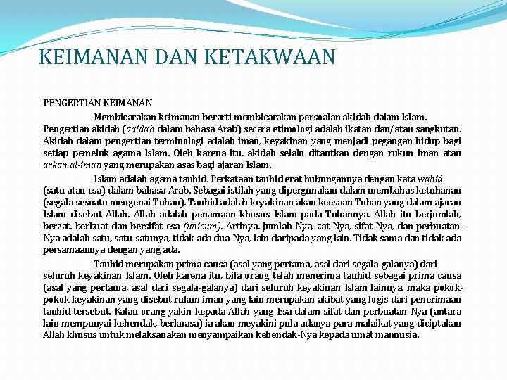 KEIMANAN DAN KETAKWAAN PENGERTIAN KEIMANAN Membicarakan keimanan berarti membicarakan persoalan akidah dalam Islam. Pengertian