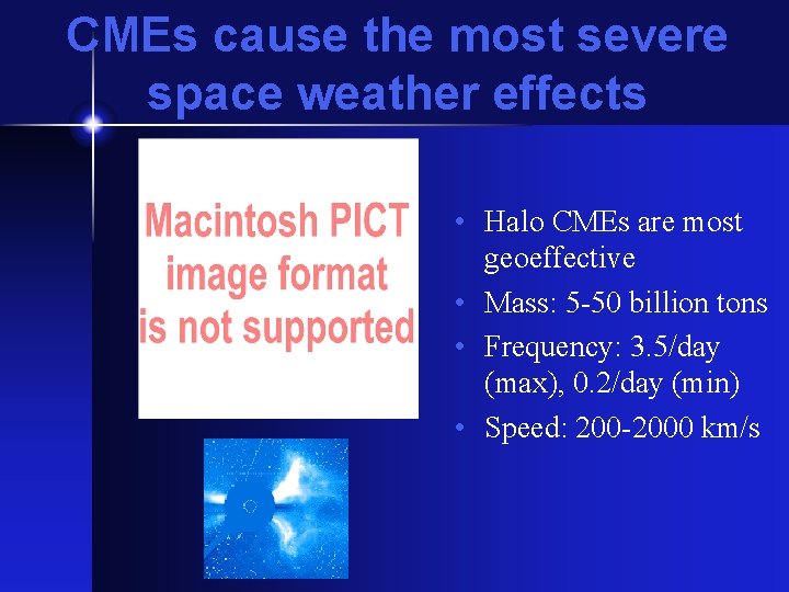 CMEs cause the most severe space weather effects • Halo CMEs are most geoeffective