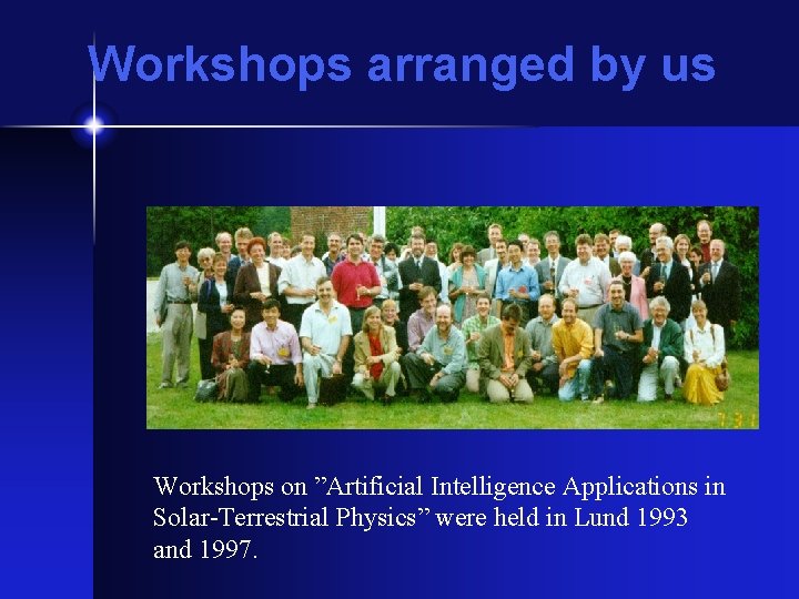 Workshops arranged by us Workshops on ”Artificial Intelligence Applications in Solar-Terrestrial Physics” were held