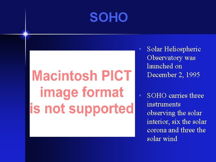 SOHO • Solar Heliospheric Observatory was launched on December 2, 1995 • SOHO carries